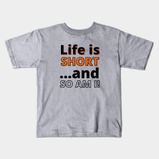 Life Is Short And So Am I Kids T-Shirt